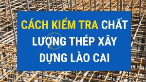 cách kiêm tra thép xây dụng lào cai | vlxd lào cai