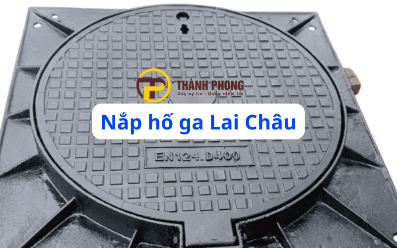 Nắp hố ga Lai Châu – Song chắn rác Lai Châu 1 bán nắp hố ga lai châu, giao nhanh, giá tốt, vlxd thành phong