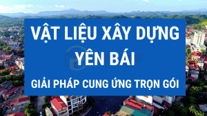 Vật Liệu Xây Dựng Yên Bái – Giải Pháp Cung Ứng Trọn Gói Cho Công Trình