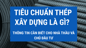 tiêu chuẩn thép xây dựng là gì